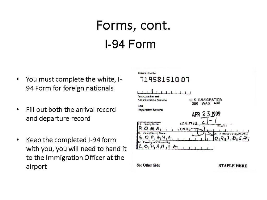 Forms, cont. You must complete the white, I-94 Form for foreign nationals Fill out